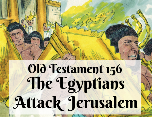 OT 156 - The Egyptians Attack Jerusalem